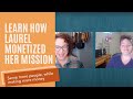 Learn How Laurel Monetized Her Mission - So She Could Serve More People