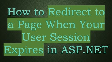 How to Redirect to a Page When Your User Session Expires in ASP.NET