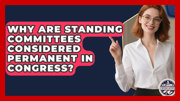 Why Are Standing Committees Considered Permanent in Congress? - Inside the Legislative Branch