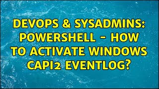 DevOps & SysAdmins: PowerShell - How to activate Windows CAPI2 Eventlog?