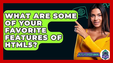 What Are Some of Your Favorite Features of HTML5? - Next LVL Programming