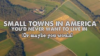 The WORST SMALL TOWNS in AMERICA. Part One.