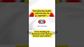 Zorlu Holding’de Ramazan Krizi! Hisseler Nasıl Etkilenecek?#Borsa #ZOREN #ZorluEnerji