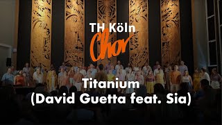 Titanium (David Guetta feat. Sia) - Chor der TH Köln