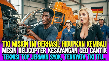 TKI YANG DIHINA‼️TKI MISKIN BERHASIL HIDUPKAN KEMBALI MESIN HELICOPTER MILIK CEO CANTIK JERMAN