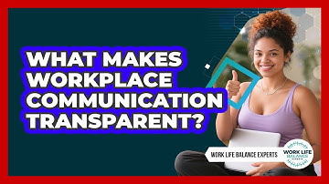 What Makes Workplace Communication Transparent?