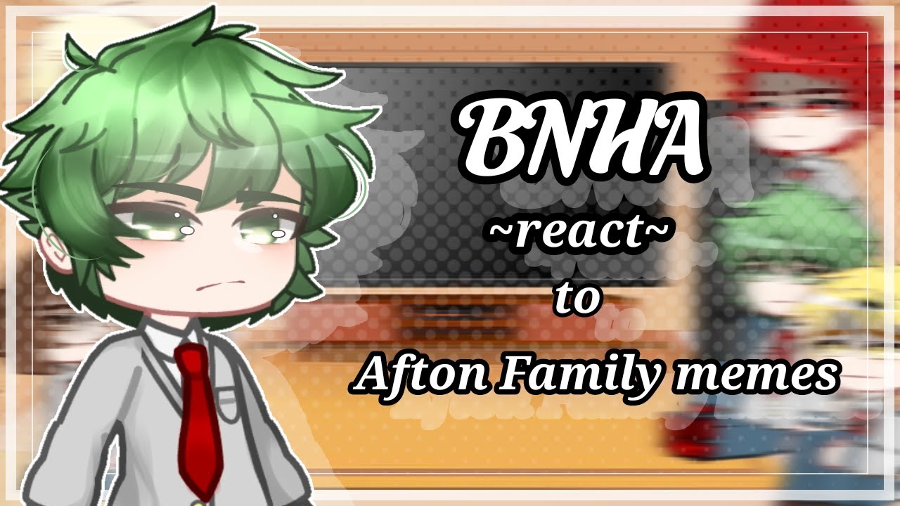 Download || BNHA react to Afton family memes || Special +2000 subs || Cred. in the desc. ||