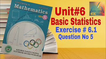 kpk board 10 class math unit 6 Basic Statistics  Exercise 6.1 Question 5  @KK Maths