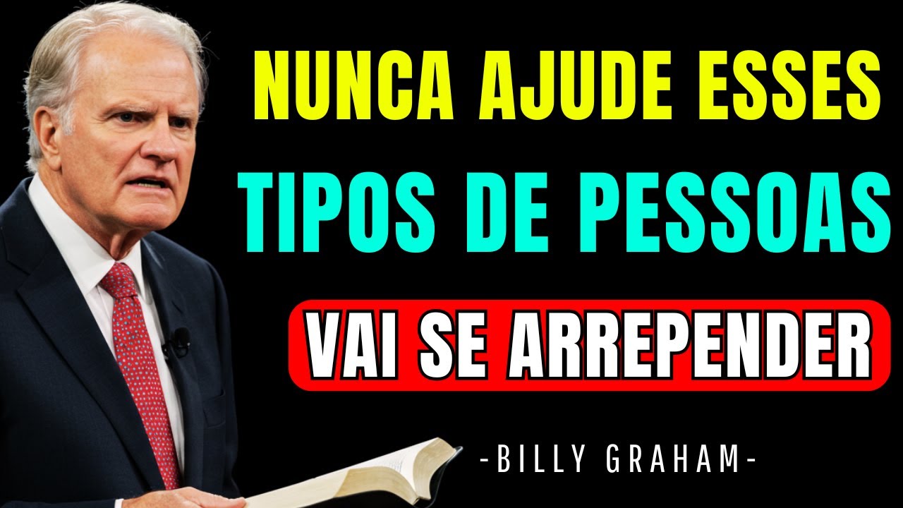 A Bíblia ADVERTE: NÃO AJUDE Essas 8 Pessoas de JEITO NENHUM - Billy Graham