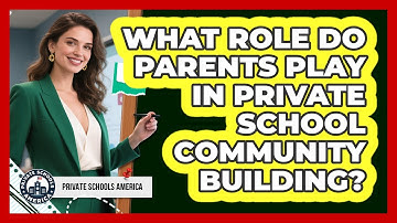 What Role Do Parents Play In Private School Community Building? - Private Schools America