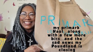 My Primark Haul, along with a few more bits...and the sad news my Poundland is closing☹️