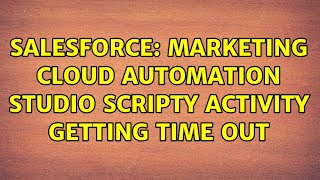 Salesforce: Marketing Cloud Automation Studio Scripty Activity getting time out