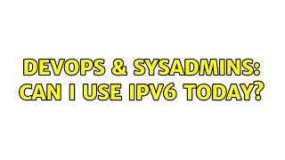DevOps & SysAdmins: Can I use IPv6 today? (3 Solutions!!) Net Worth