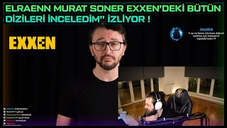 ELRAENN - MURAT SONER EXXEN'DEKİ BÜTÜN DİZİLERİ İNCELEDİM