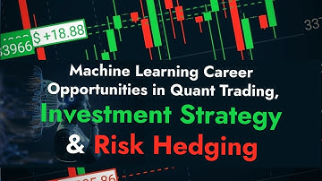 Machine Learning Career Opportunities in Quant Trading, Investment Strategy & Risk Hedging