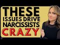 4 Issues That Drive Narcissists Crazy