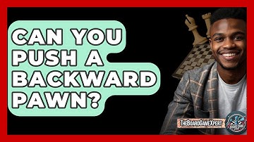 Can You Push A Backward Pawn? - The Board Game Xpert