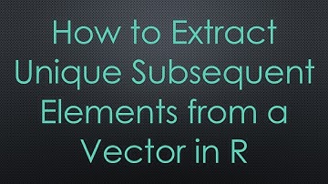 How to Extract Unique Subsequent Elements from a Vector in R