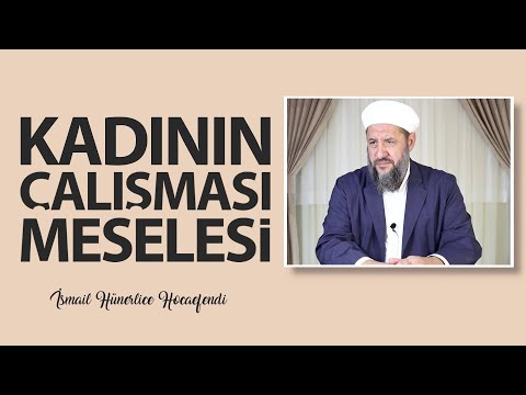 KADININ ÇALIŞMASI MESELESİ - İsmail Hünerlice Hocaefendi