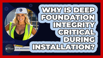 Why Is Deep Foundation Integrity Critical During Installation? - Civil Engineering Explained