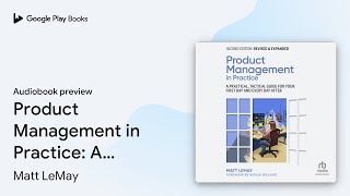 Product Management in Practice: A Practical,… by Matt LeMay · Audiobook preview