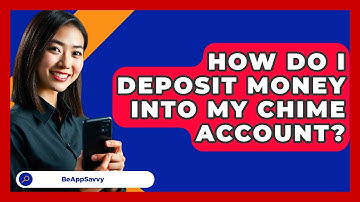 How Do I Deposit Money Into My Chime Account? - Be App Savvy