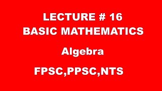 Algebra | basic mathematics lec 16 | fpsc - ppsc - NTS