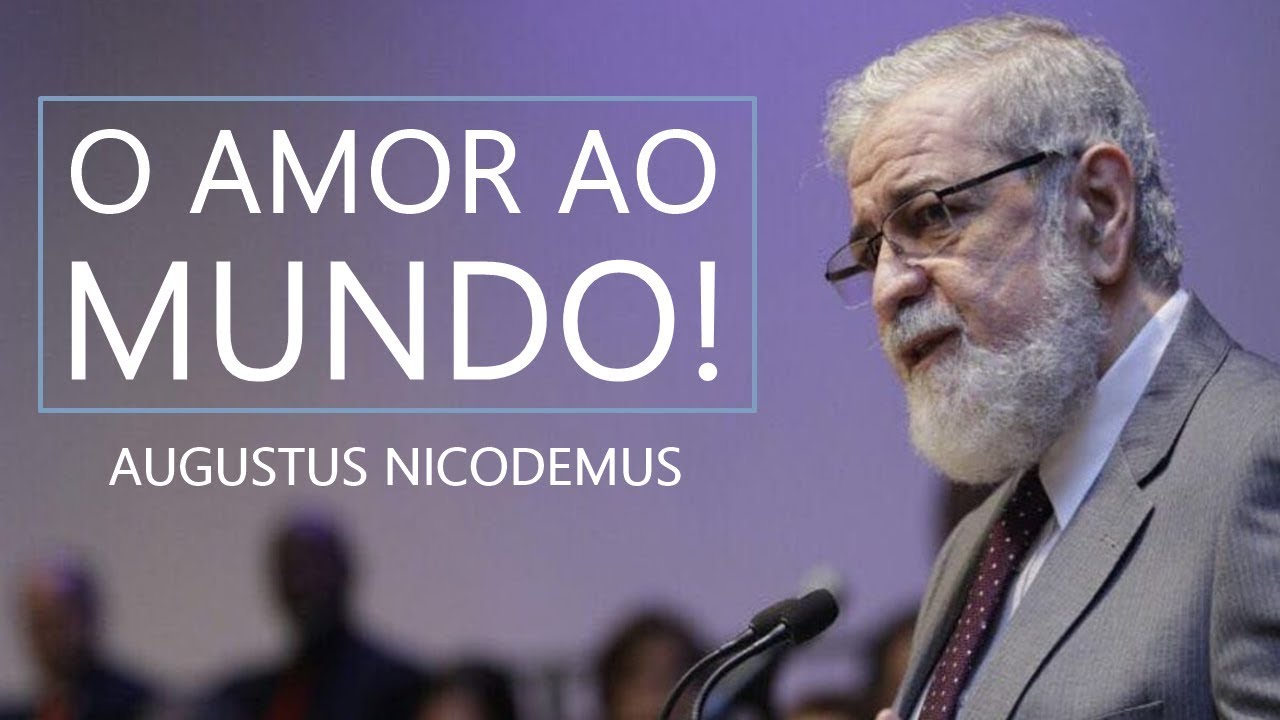 O Amor ao Mundo! - Augustus Nicodemus