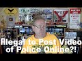 Illegal to Post Video of Police Online? Ep. 7.358