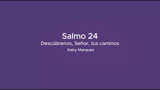 Salmo 24 - Descúbrenos, Señor, tus caminos | Kairy Marquez