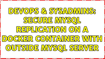 DevOps & SysAdmins: secure mysql replication on a docker container with outside mysql server