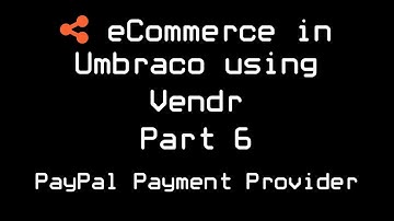 How to build an eCommerce site in Umbraco using Vendr - Part 6 - PayPal Payment Provider