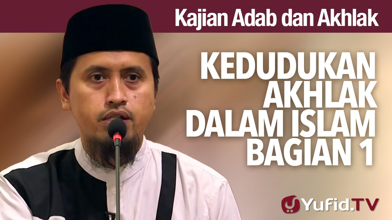 Kajian Akhlak #1: Kedudukan Akhlak Dalam Islam Bag 1 - Ustadz Abdullah Zaen, MA