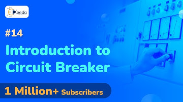 Introduction to Circuit Breaker - Circuit Breakers and Fuses - Protection and Switchgear Engineering