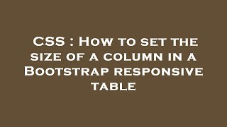 CSS : How to set the size of a column in a Bootstrap responsive table