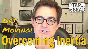 Overcoming Inertia - Get Moving! - Tapping with Brad Yates