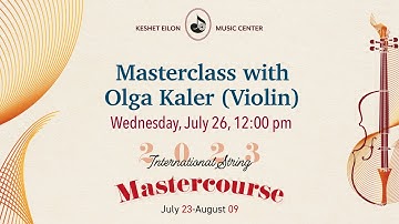 Keshet Eilon String Mastercourse: Masterclass with Olga Kaler (USA), violin