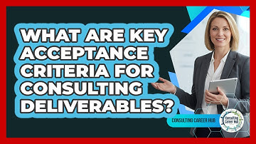 What Are Key Acceptance Criteria For Consulting Deliverables?