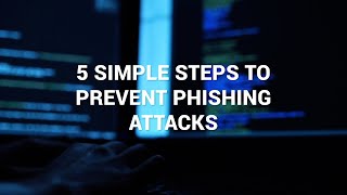 5 Simple Steps to Prevent Phishing Attacks