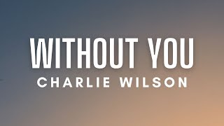 Video thumbnail of "Charlie Wilson - Without You (Lyrics)"