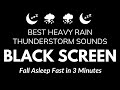 Sleep instantly fall asleep fast in 3 minutes  heavy rain  powerful thunder sound black screen