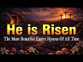 He Is Risen! ✝️ Easter Worship Songs 2026 🙏 Nonstop Christian Music | Holy Week