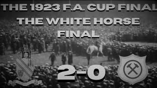 THE 1923 F.A. CUP FINAL | THE WHITE HORSE FINAL | FIRST CUP FINAL AT WEMBLEY