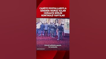 Camiye postallarıyla girerek namaz kılan cemaate kimlik kontrol yaptılar