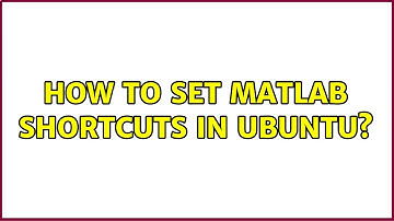 Ubuntu: How to set Matlab shortcuts in Ubuntu?
