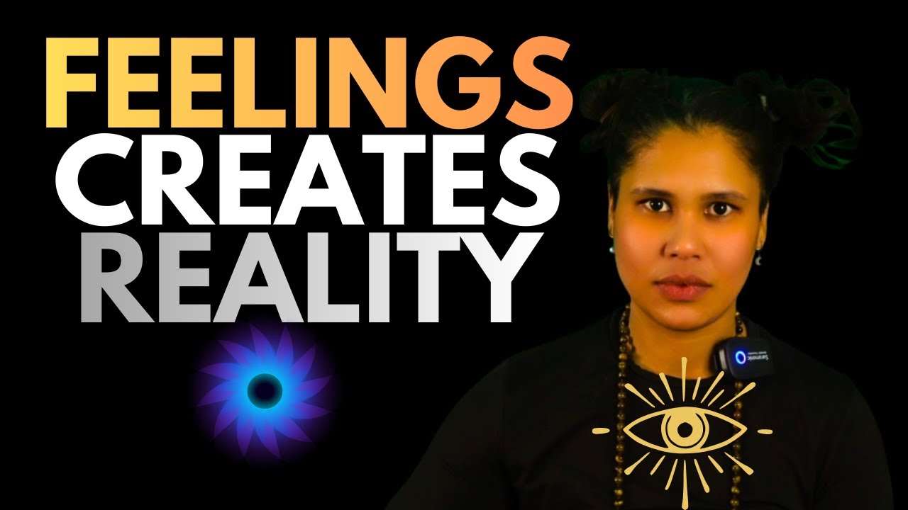 Your Feelings Are Creating Your Reality (Here’s How to Change Them)