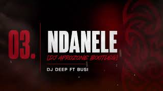 NDANELE (DJ AFROZONE BOOTLEG) DJ DEEP FT BUSI