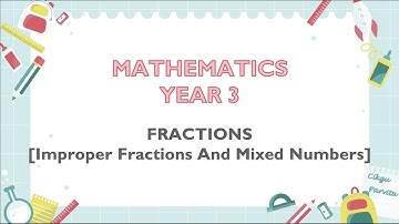 Mathematics Year 3 - Improper Fractions And Mixed Numbers