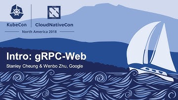 Intro: gRPC-Web - Stanley Cheung & Wenbo Zhu, Google