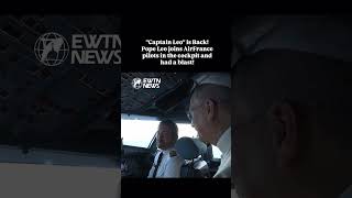 "Captain Leo" is Back! Pope Leo joins AirFrance pilots in the cockpit and had a blast!